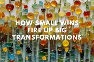 How Small Wins Fire Up Big Transformations