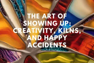 The Art of Showing Up: Creativity, Kilns, and Happy Accidents