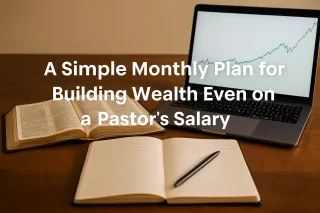 A Simple Monthly Plan for Building Wealth Even on a Pastor's Salary