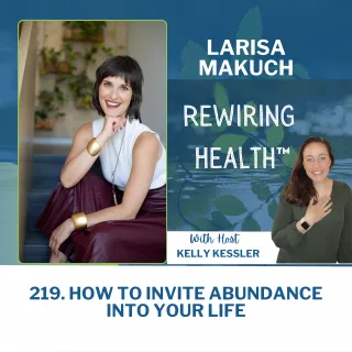 219. How To Invite Abundance into Your Life with Larisa Makuch