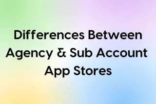 Understanding the Differences Between Agency and Sub Account App Stores