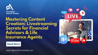 Mastering Content Creation: Livestreaming Secrets for Financial Advisors & Life Insurance Agents