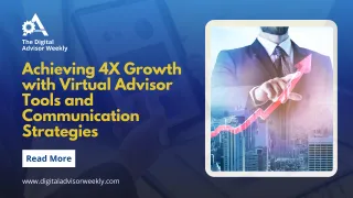 Achieving 4X Growth with Virtual Advisor Tools and Communication Strategies