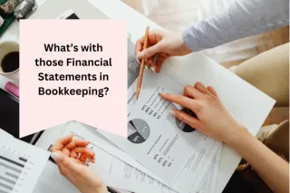 What’s with those Financial Statements in Bookkeeping?