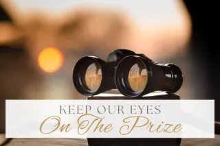 Keep our eyes on the prize