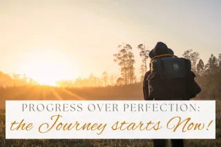 Progress over Perfection: The Journey Starts Now