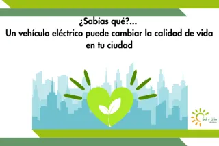 ¿Sabías qué?...  Un vehículo eléctrico puede cambiar la calidad de vida en tu ciudad