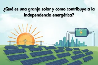 ¿Qué es una granja solar y como contribuye a la independencia energética?
