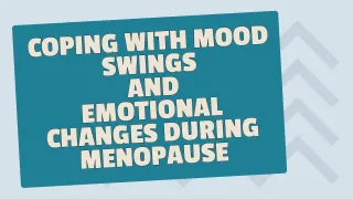 Coping with Mood Swings and Emotional Changes during Menopause