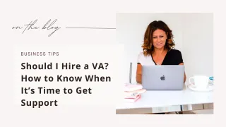 Should I Hire a VA? How to Know When It’s Time to Get Support