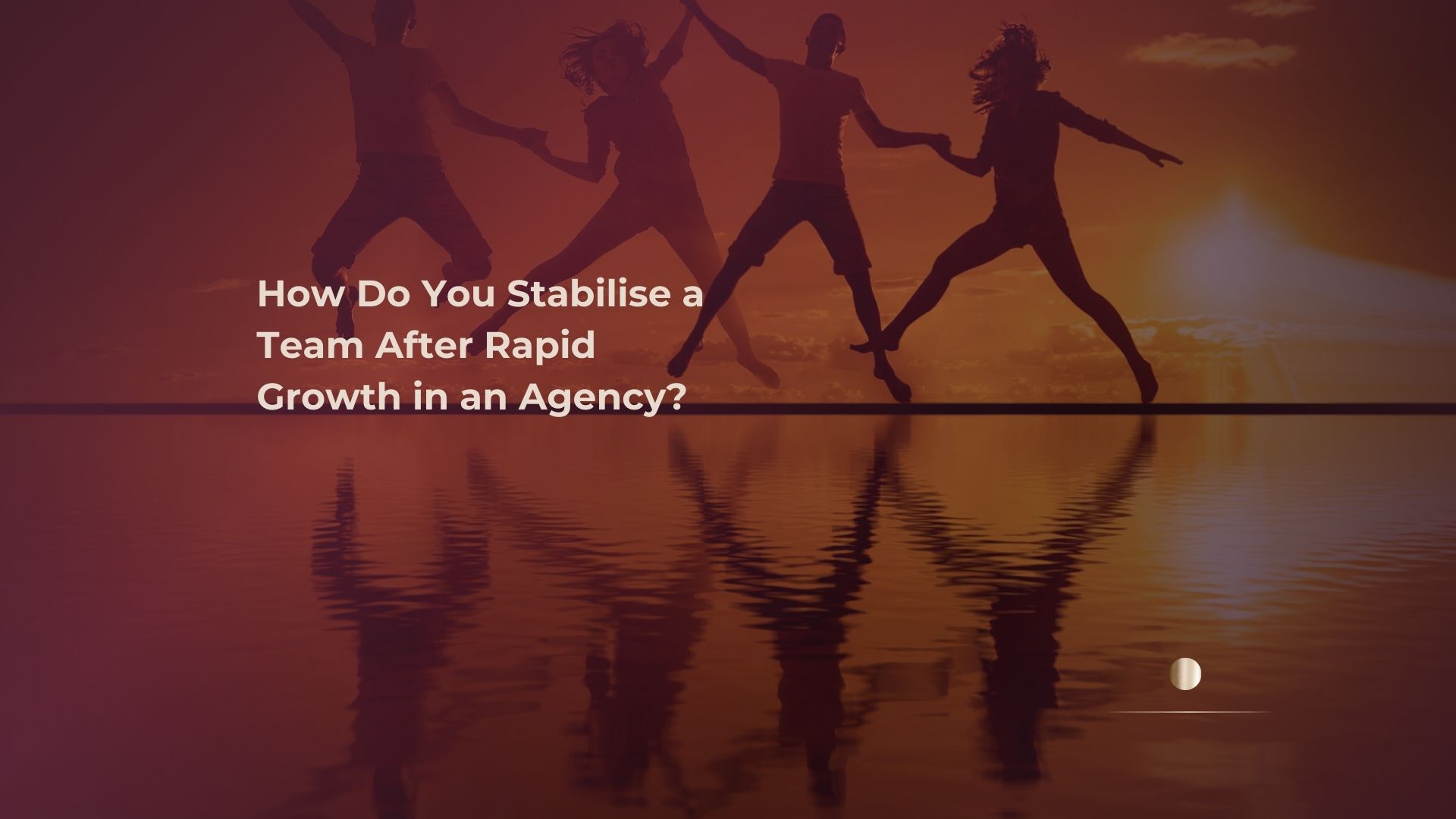 How Do You Stabilise a Team After Rapid Growth in an Agency?