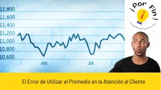El Error de Utilizar el Promedio en la Atención al Cliente