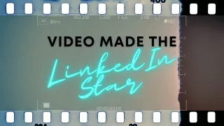 Video Made the LinkedIn Star! ⭐