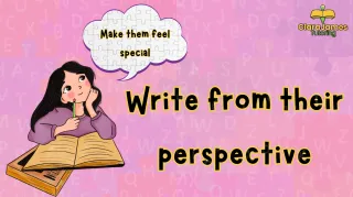 Write from their prospective and make them feel special