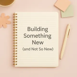 “Building Something New (and Not So New)”