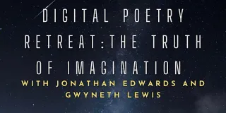 Digital Poetry Retreat - ‘The Truth of Imagination’