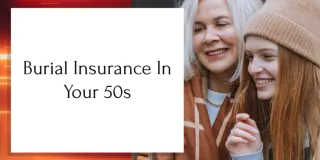 How to Get the Best Burial Insurance in Your 50s
