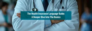 The Health Insurance Language Guide: A Deeper Dive Into The Basics