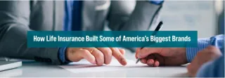 How Life Insurance Built Some of America's Biggest Brands