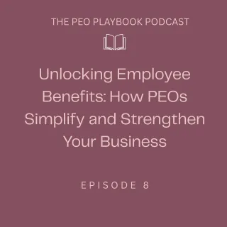 Unlocking Employee Benefits: How PEOs Simplify and Strengthen Your Business