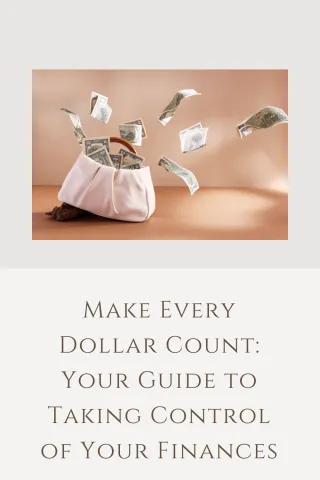 Make Every Dollar Count: Your Guide to Taking Control of Your Finances