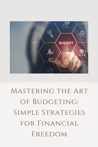 Mastering the Art of Budgeting: Simple Strategies for Financial Freedom