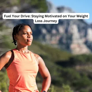 Fuel Your Drive: Staying Motivated on Your Weight Loss Journey