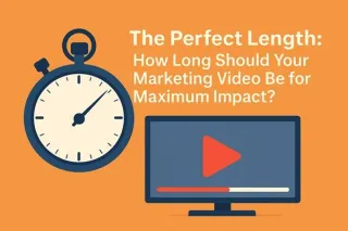 The Perfect Length:  How Long Should Your Marketing Video Be for Maximum Impact?