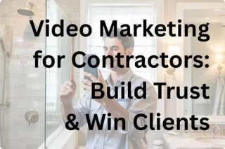 Video Marketing for Contractors: Build Trust & Win Clients