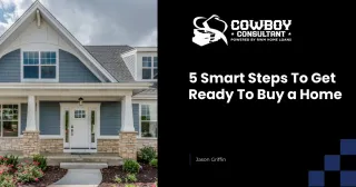 5 Smart Steps to Get Ready to Buy a Home