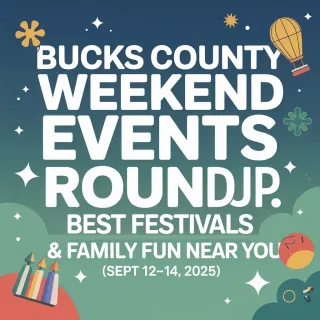 Bucks County Weekend Events Roundup: Best Festivals & Family Fun Near You (Sept 12–14, 2025)

