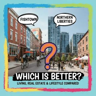 Which is Better: Fishtown or Northern Liberties? A Comparison of Living, Real Estate, and Lifestyle