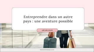 Entreprendre dans un autre pays : une aventure possible