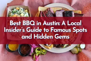Best BBQ in Austin: A Local Insider’s Guide to Famous Spots and Hidden Gems