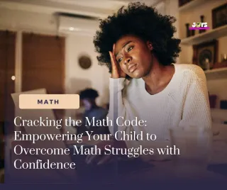 Cracking the Math Code: Empowering Your Child to Overcome Math Struggles with Confidence