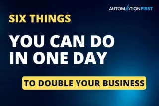 SIX things you can do in ONE day that can double your business.