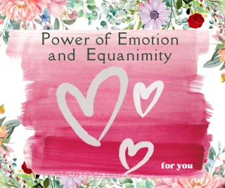 Power of Emotions and Equanimity