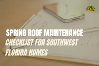 Spring Roof Maintenance Checklist for Southwest Florida Homes