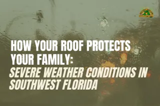 How Your Roof Protects Your Family During Severe Weather in Southwest Florida