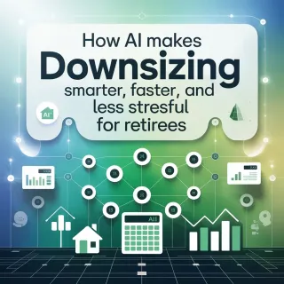 How AI Makes Downsizing Smarter, Faster, and Less Stressful for Retirees