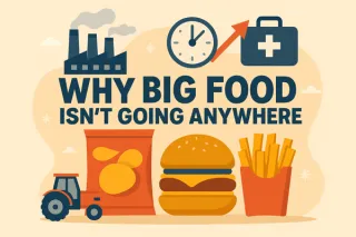 Big Food Isn't Going Anywhere (Even If It's Killing Us)