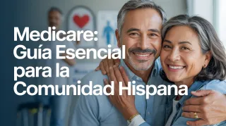 Medicare Para Hispanos: Todo Lo Que Los Adultos
Mayores de Nuestra Comunidad Necesitan Saber