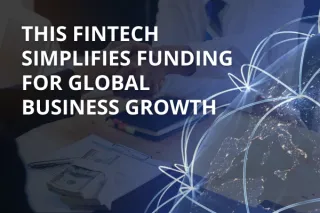 This Fintech Simplifies Funding for Global Business Growth