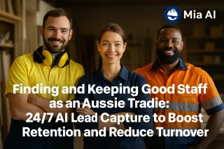 Finding & Keeping Good Staff as an Aussie Tradie: 24/7 AI Lead Capture to Boost Retention & Reduce Turnover