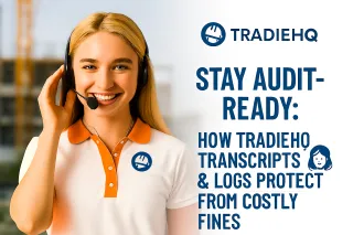 Stay Audit-Ready: How TradieHQ.ai’s AI Transcripts & Logs Protect Aussie Tradies from Costly Fines