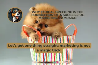 Why Ethical Breeding Is the Foundation of a Successful Marketing Campaign