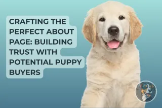 Crafting the Perfect About Page: Building Trust with Potential Puppy Buyers