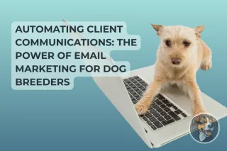 Automating Client Communications: The Power of Email Marketing for Dog Breeders