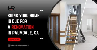 Signs Your Home Is Due for a Renovation in Palmdale, CA