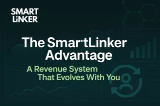 The SmartLinker Advantage: A Revenue System That Evolves With You